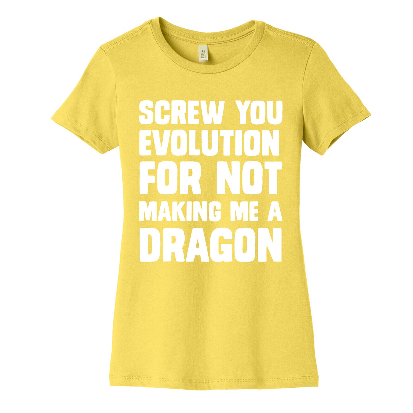 Screw You Evolution For Not Making Me A Dragon Women's Cotton Tee