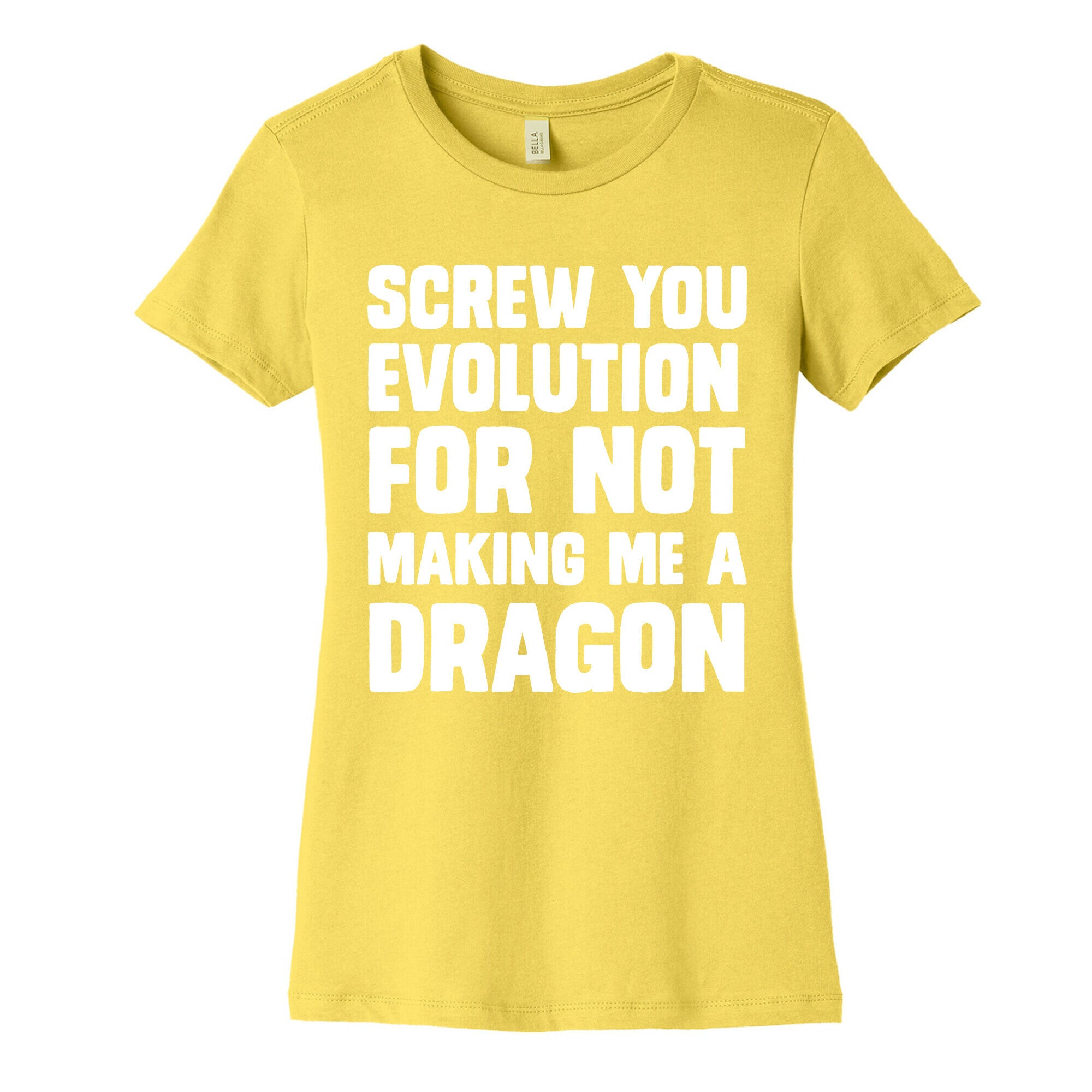 Screw You Evolution For Not Making Me A Dragon Women's Cotton Tee