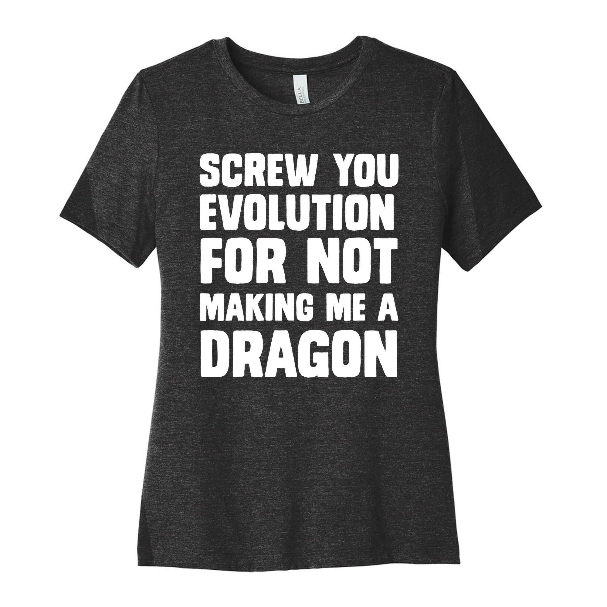Screw You Evolution For Not Making Me A Dragon Women's Cotton Tee