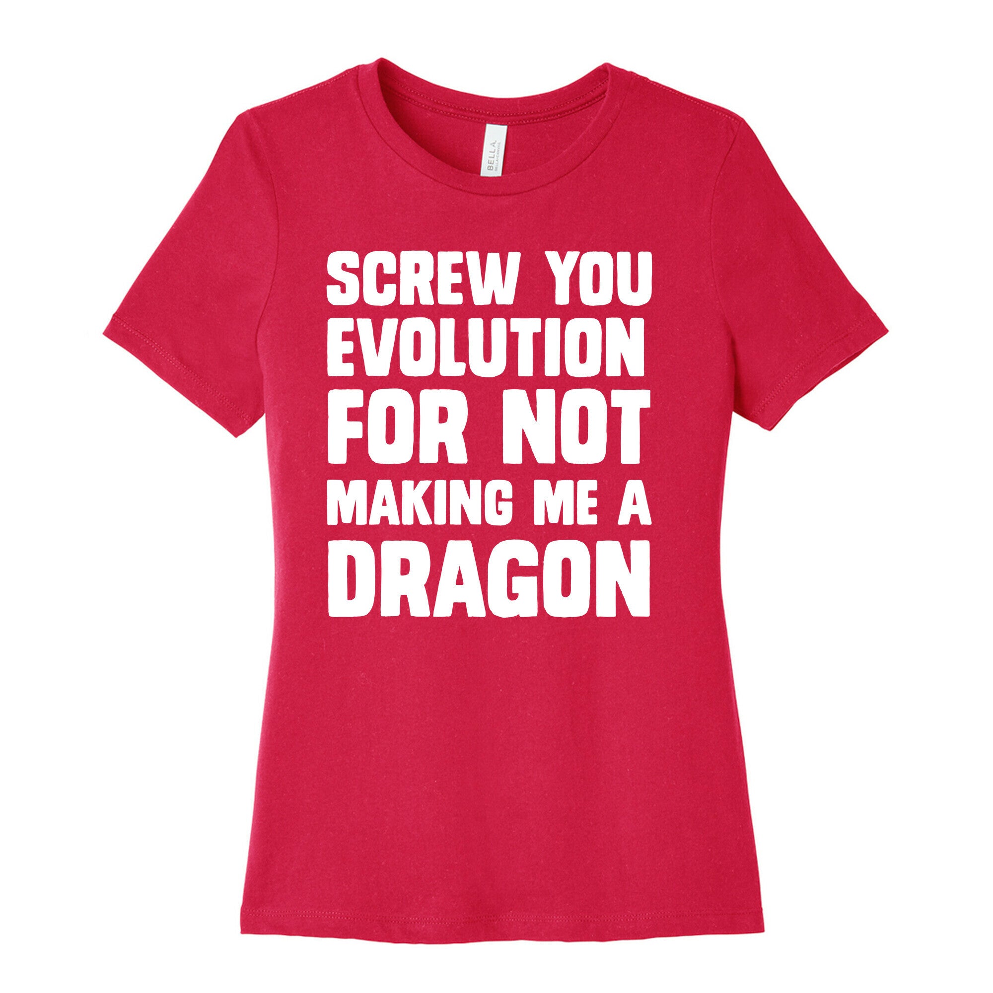 Screw You Evolution For Not Making Me A Dragon Women's Cotton Tee