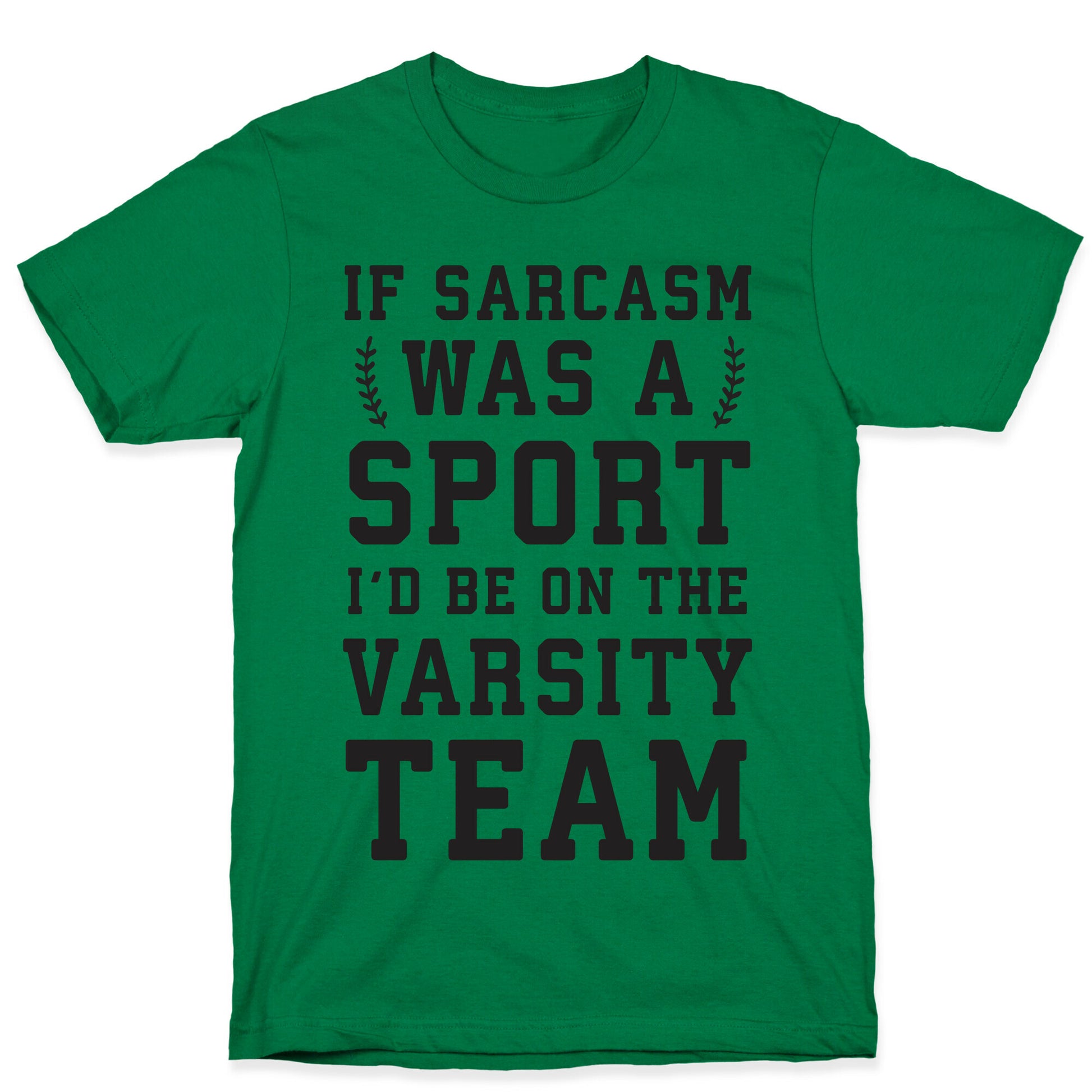 If Sarcasm Was A Sport I'd Be On The Varsity Team T-Shirt