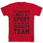 If Sarcasm Was A Sport I'd Be On The Varsity Team T-Shirt