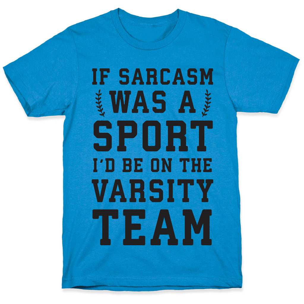 If Sarcasm Was A Sport I'd Be On The Varsity Team T-Shirt