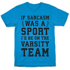 If Sarcasm Was A Sport I'd Be On The Varsity Team T-Shirt