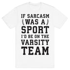 If Sarcasm Was A Sport I'd Be On The Varsity Team T-Shirt
