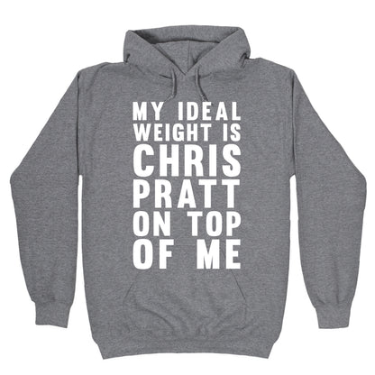 My Ideal Weight Is Chris Pratt On Top Of Me Hoodie