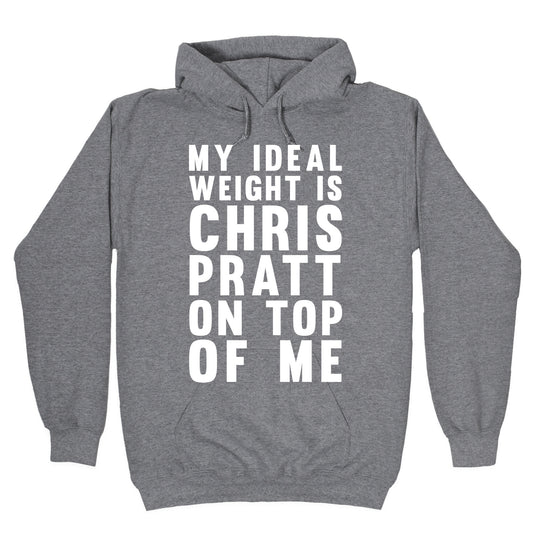 My Ideal Weight Is Chris Pratt On Top Of Me Hoodie