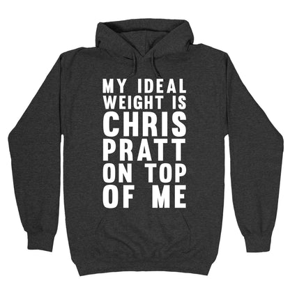 My Ideal Weight Is Chris Pratt On Top Of Me Hoodie