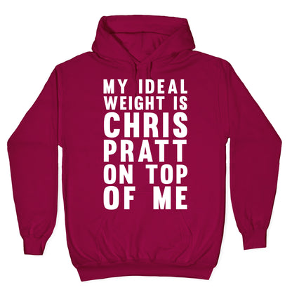 My Ideal Weight Is Chris Pratt On Top Of Me Hoodie