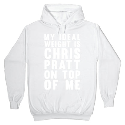 My Ideal Weight Is Chris Pratt On Top Of Me Hoodie