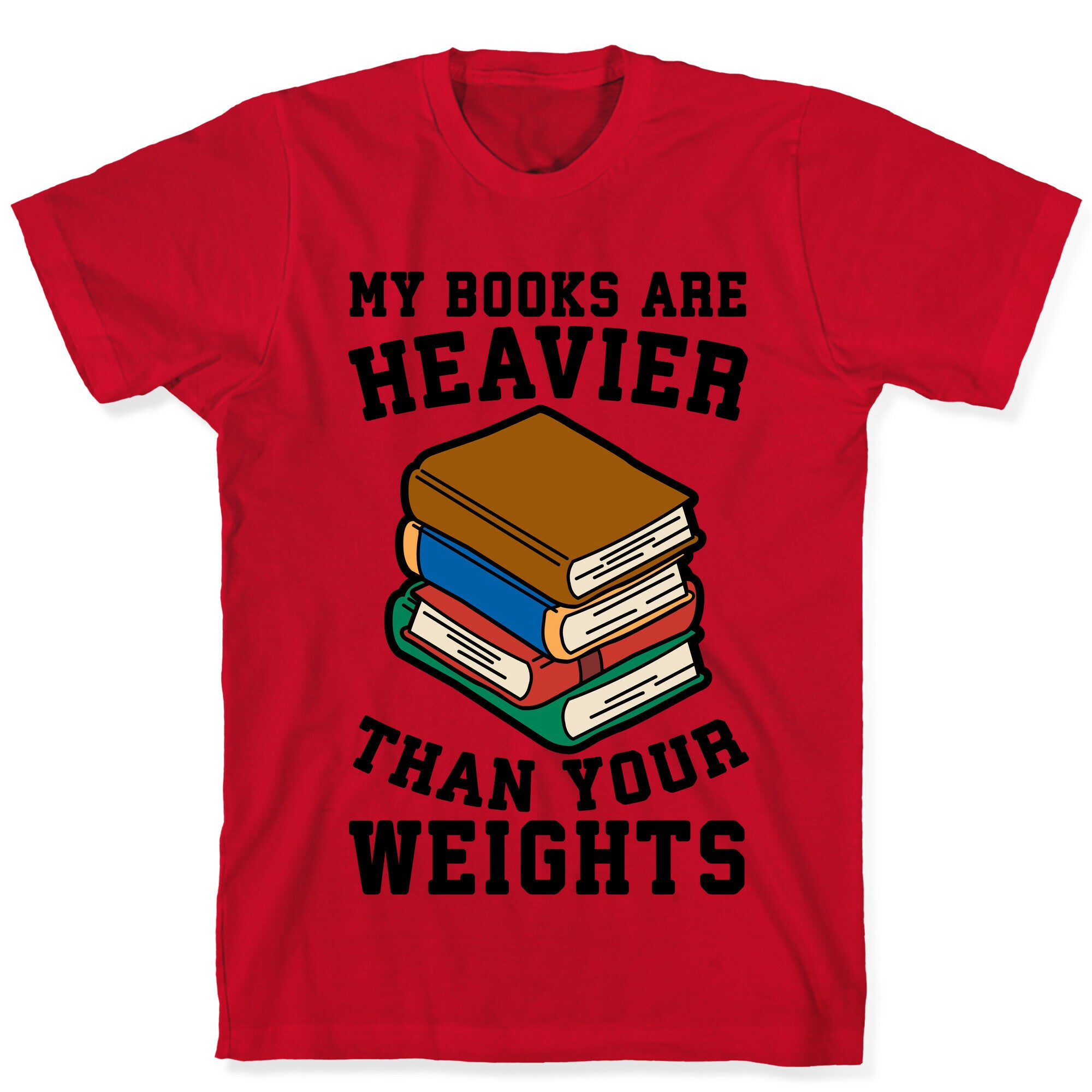 My Books Are Heavier Than Your Weights T-Shirt