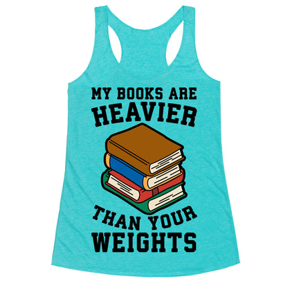 My Books Are Heavier Than Your Weights Racerback Tank