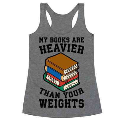 My Books Are Heavier Than Your Weights Racerback Tank