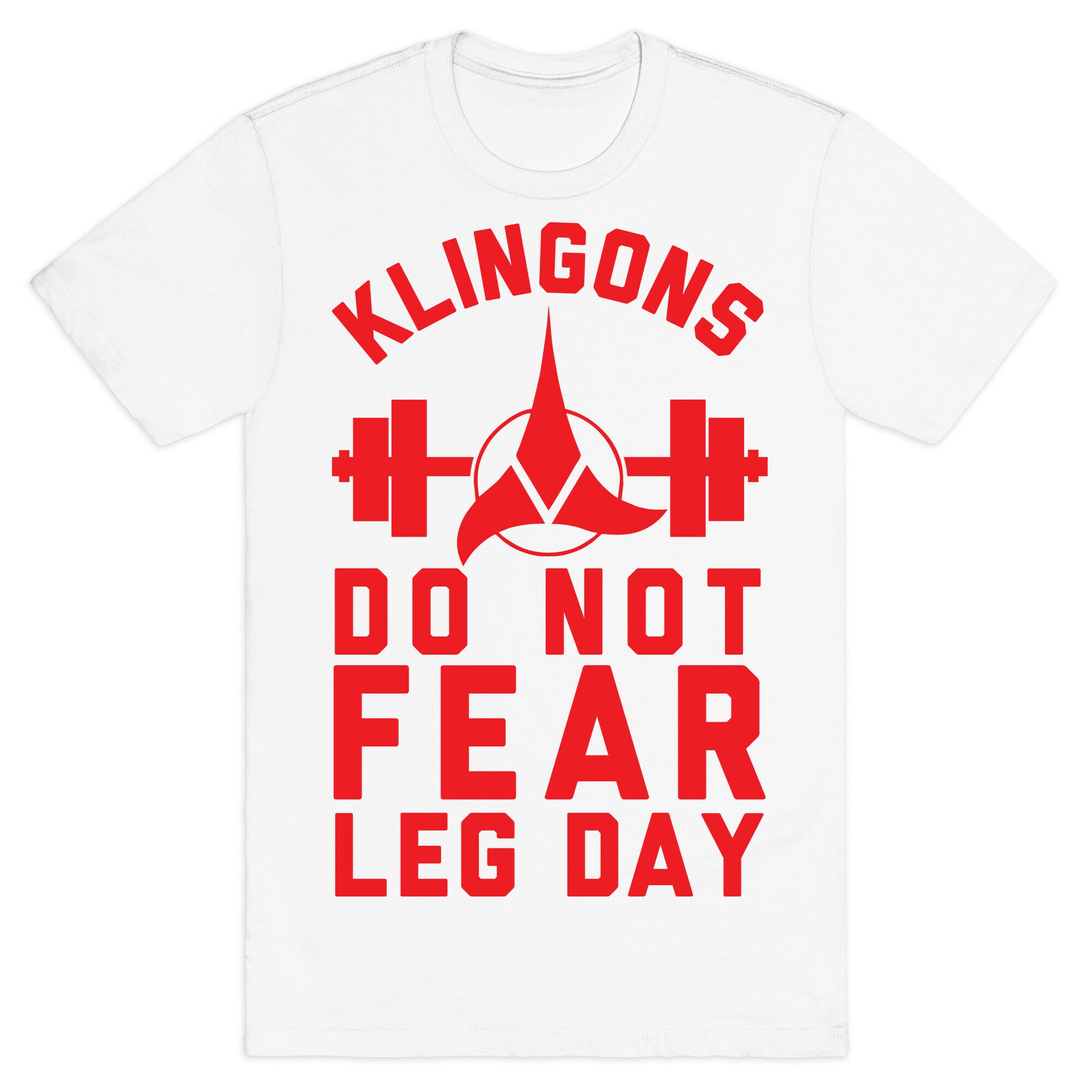 Klingons Do Not Fear Leg Day T-Shirt