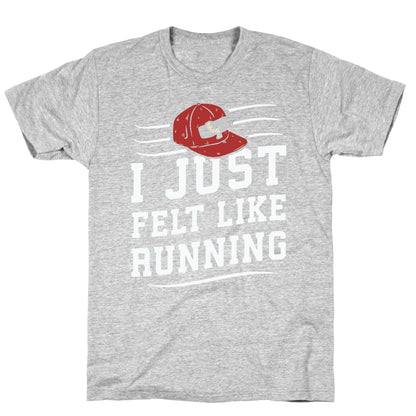 I Just Felt Like Running T-Shirt