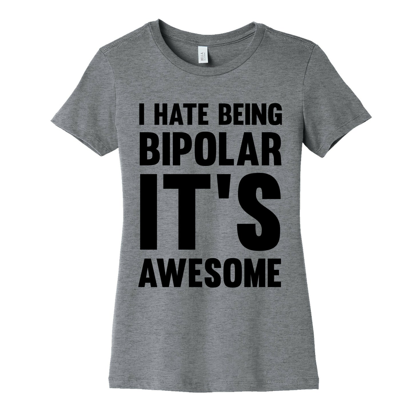 I Hate Being Bipolar It's Awesome Women's Cotton Tee