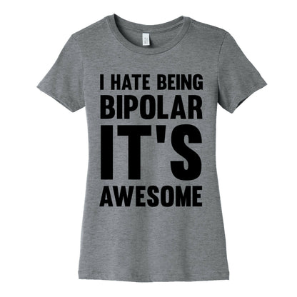 I Hate Being Bipolar It's Awesome Women's Cotton Tee