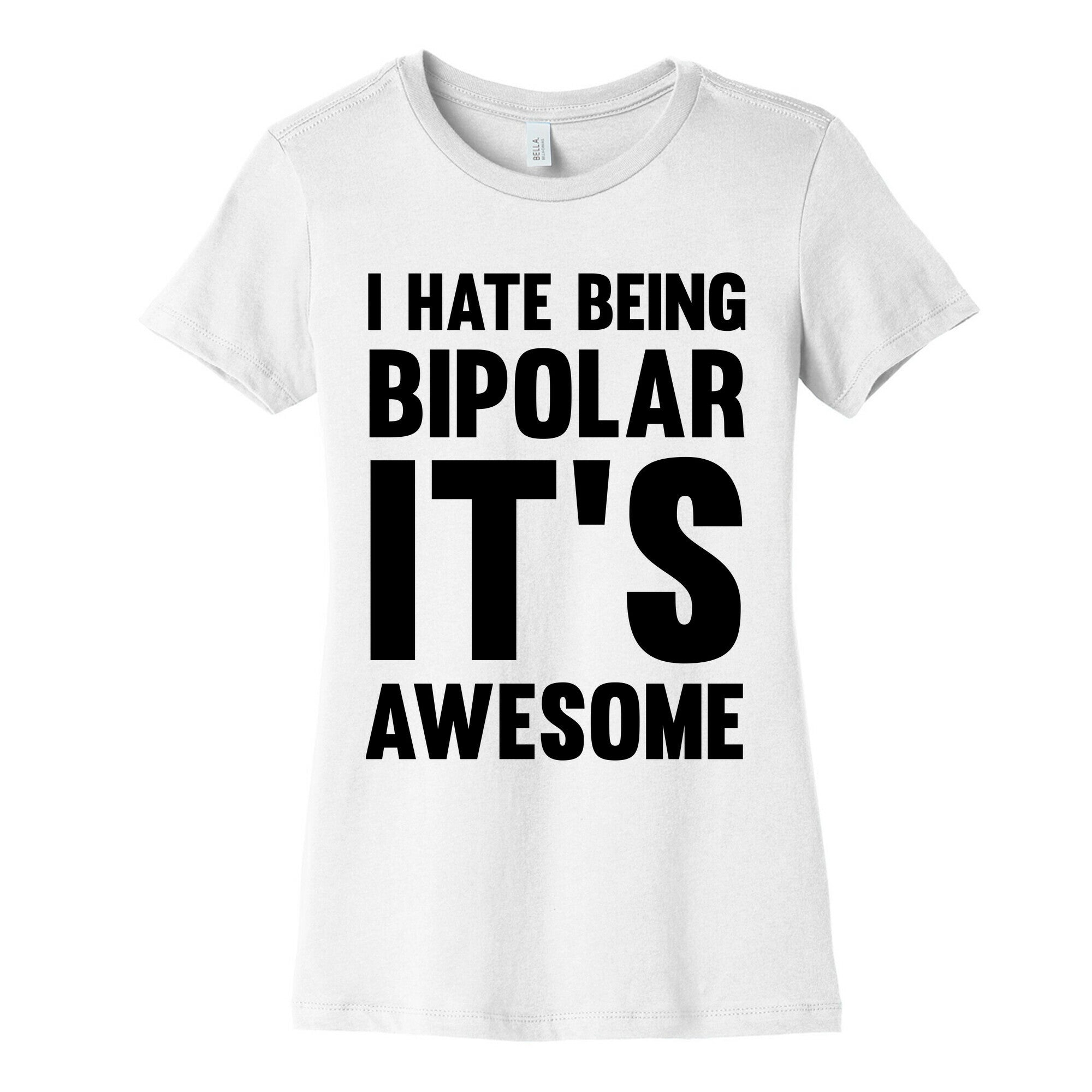I Hate Being Bipolar It's Awesome Women's Cotton Tee
