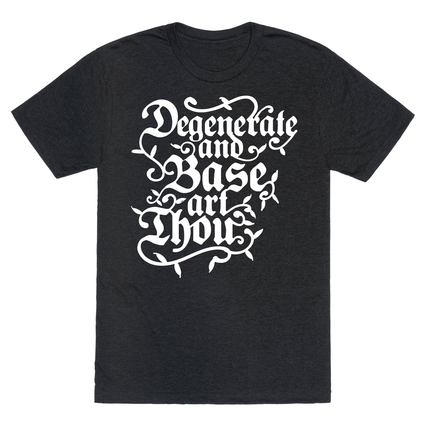 Degenerate and Base Art Thou Unisex Triblend Tee
