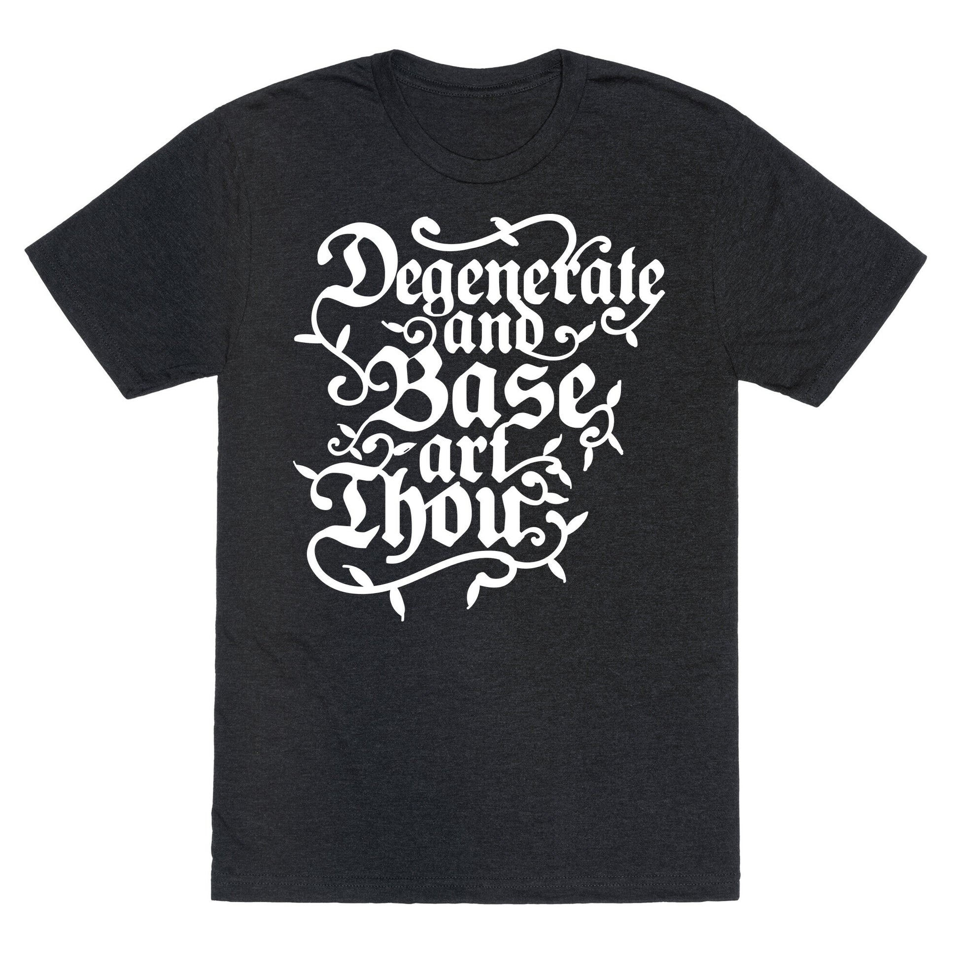 Degenerate and Base Art Thou Unisex Triblend Tee