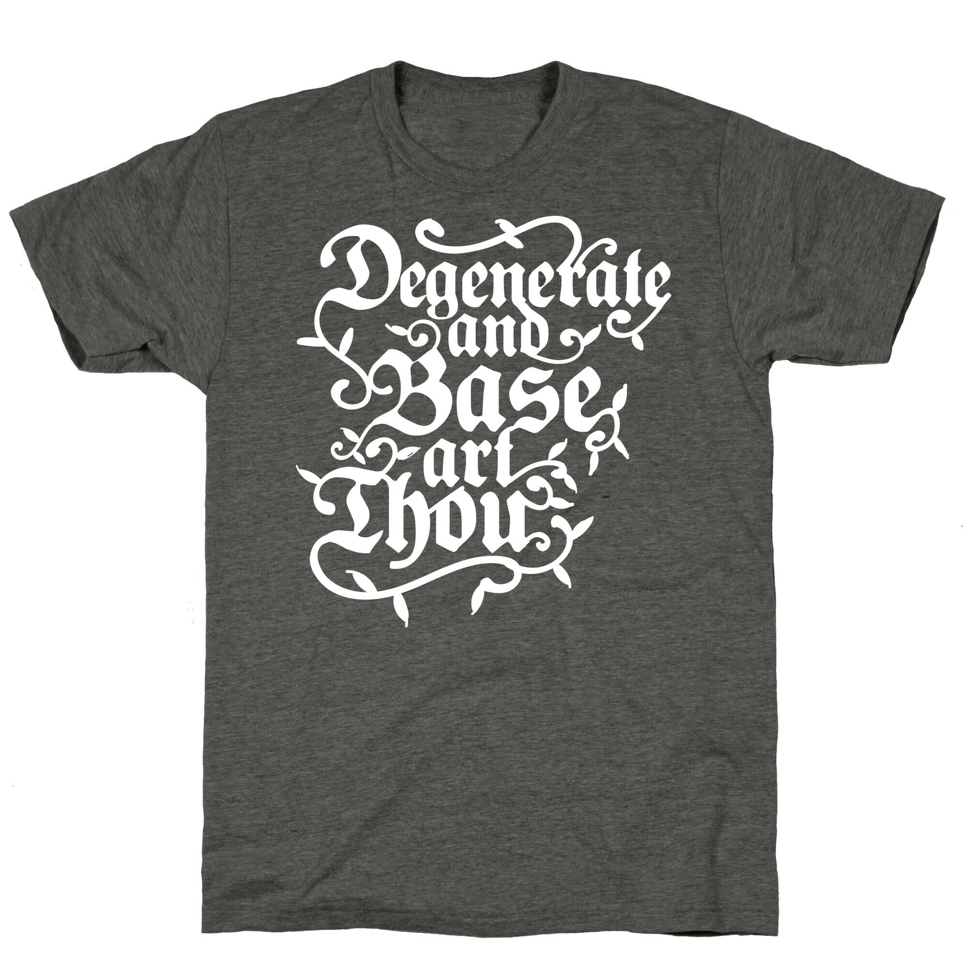Degenerate and Base Art Thou Unisex Triblend Tee