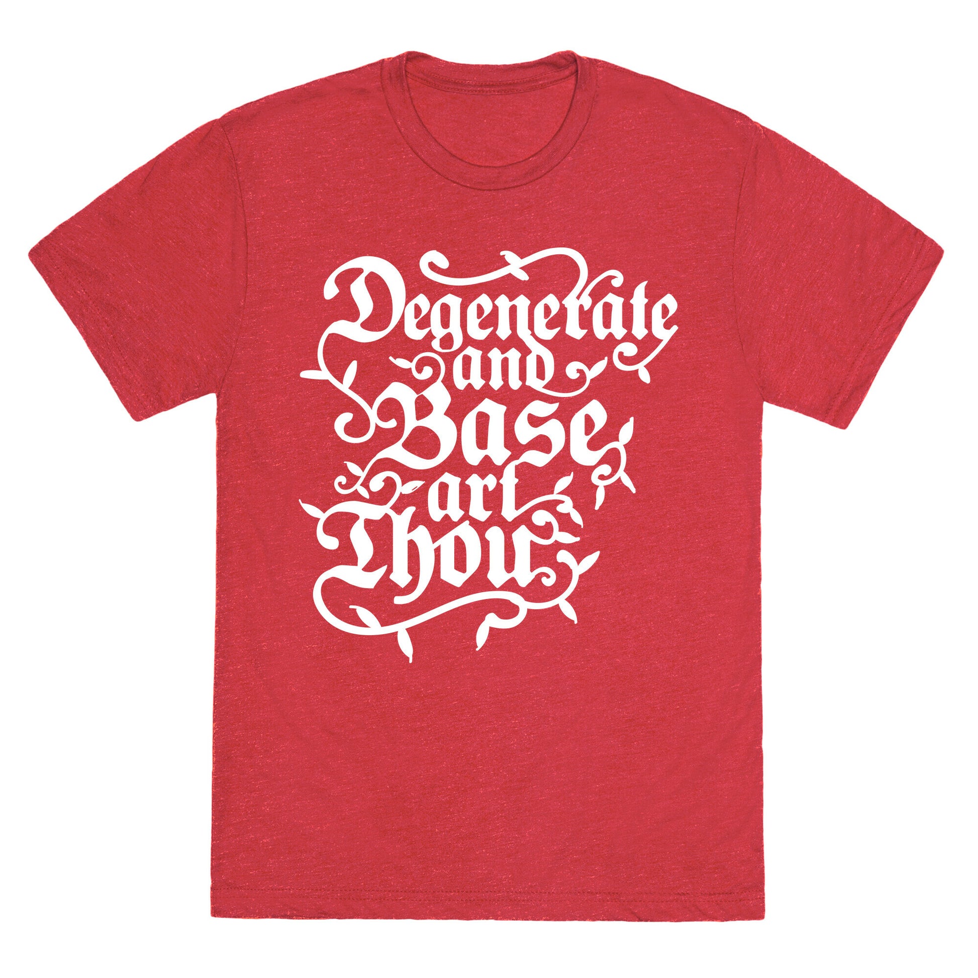 Degenerate and Base Art Thou Unisex Triblend Tee