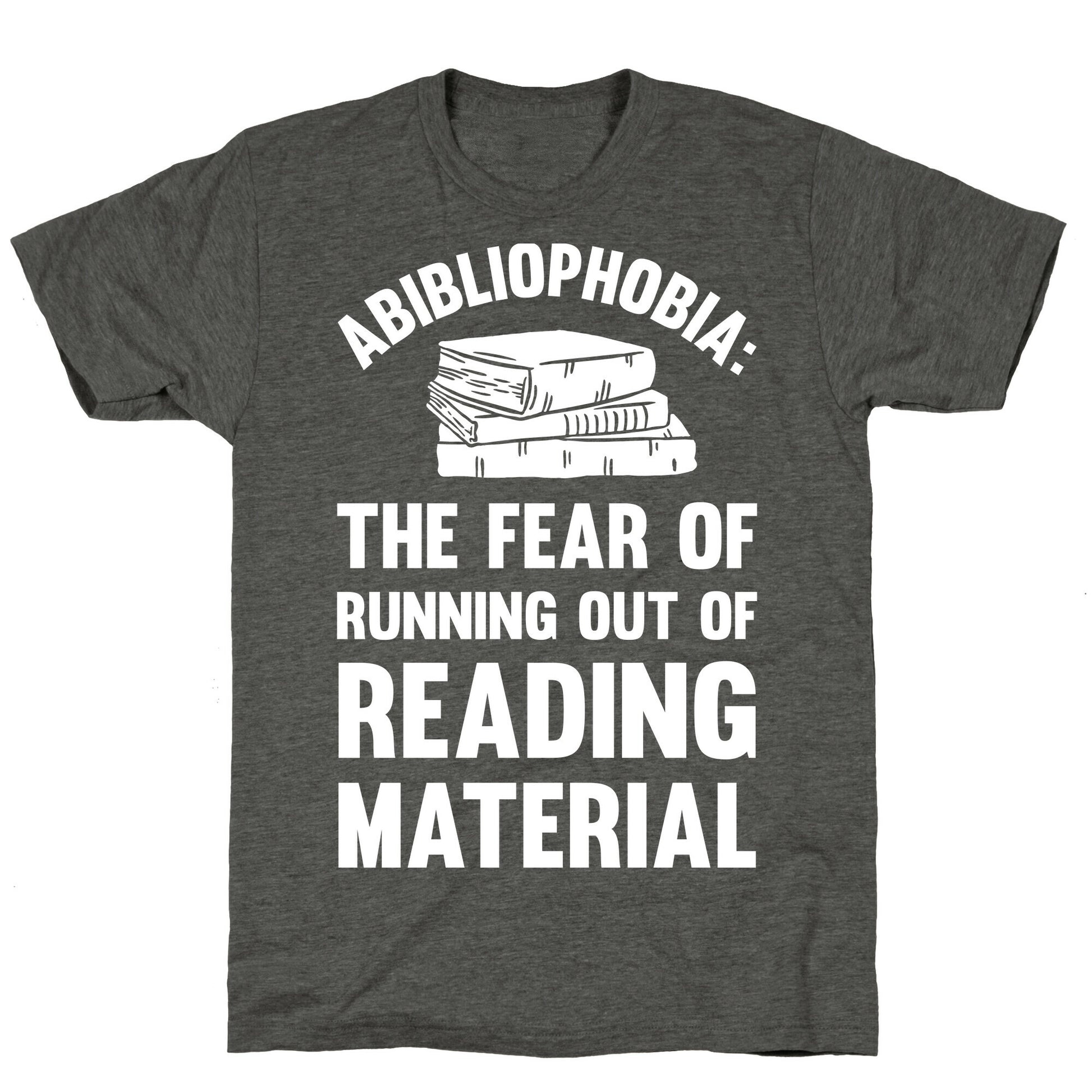 Abibliophobia: The Fear Of Running Out Of Reading Material Unisex Triblend Tee