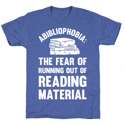 Abibliophobia: The Fear Of Running Out Of Reading Material Unisex Triblend Tee