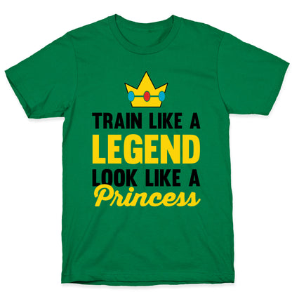 Train Like A Legend Look Like A Princess T-Shirt