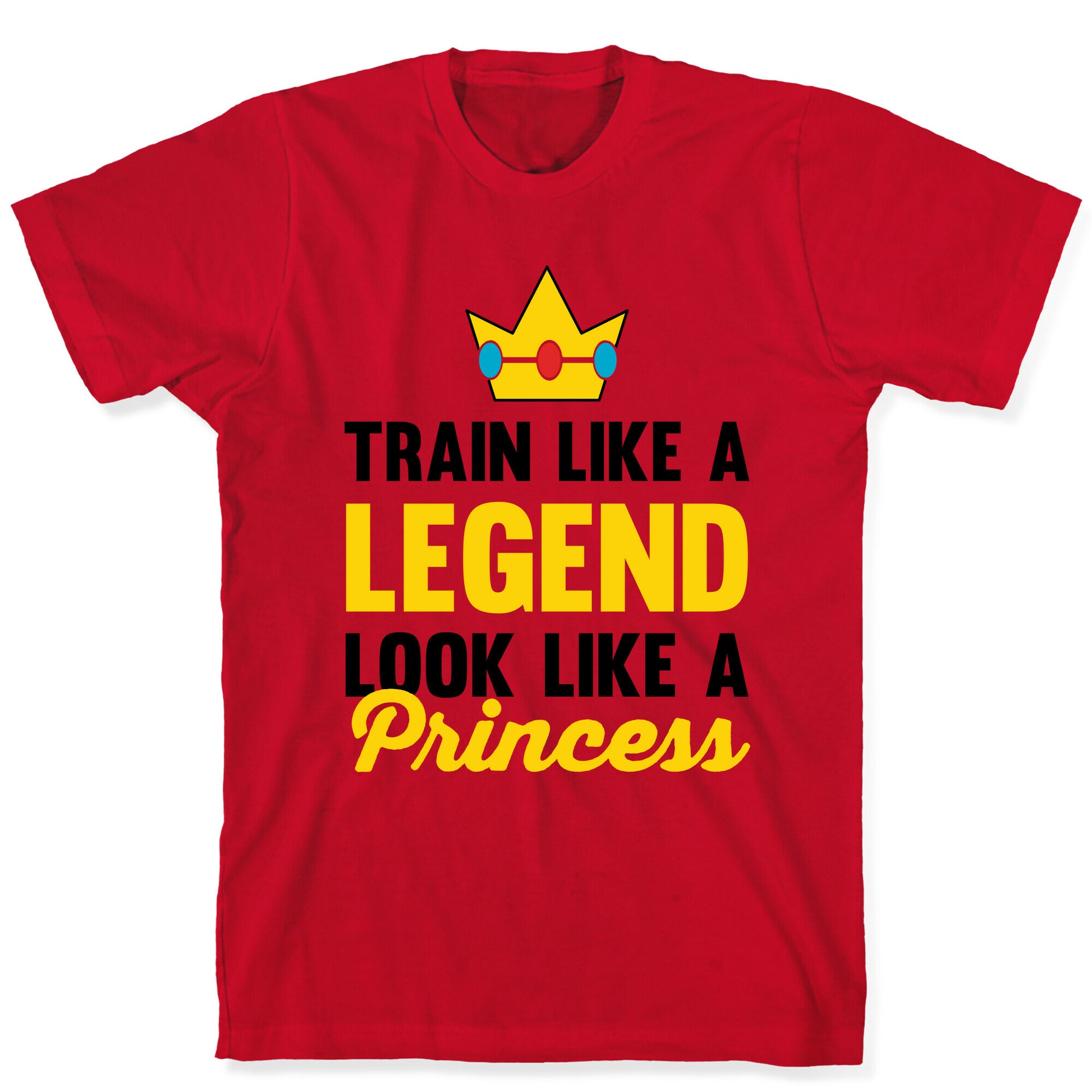 Train Like A Legend Look Like A Princess T-Shirt