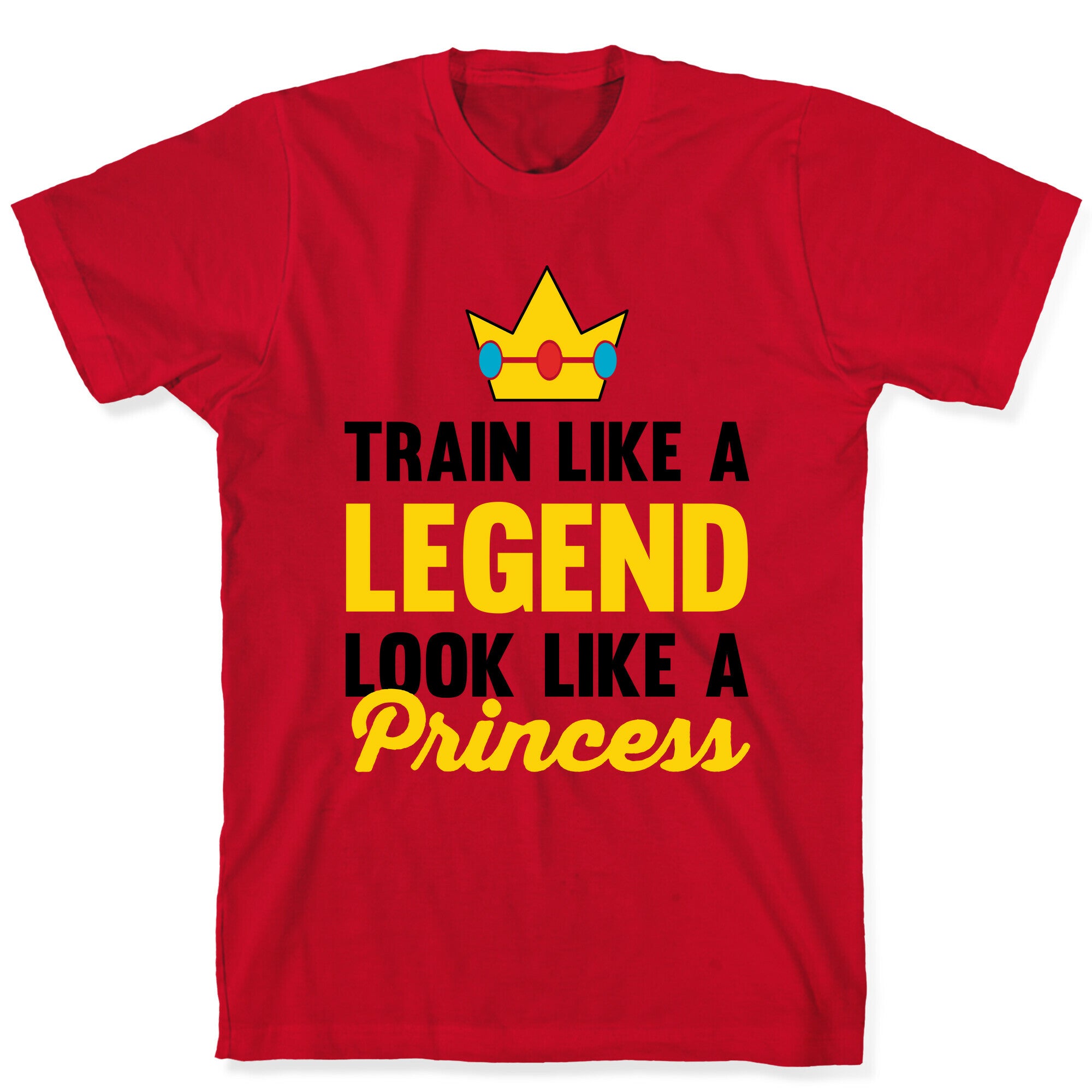 Train Like A Legend Look Like A Princess T-Shirt