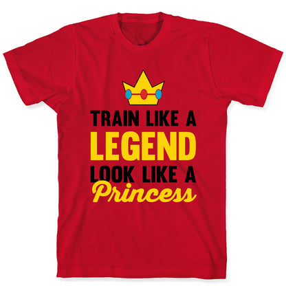 Train Like A Legend Look Like A Princess T-Shirt