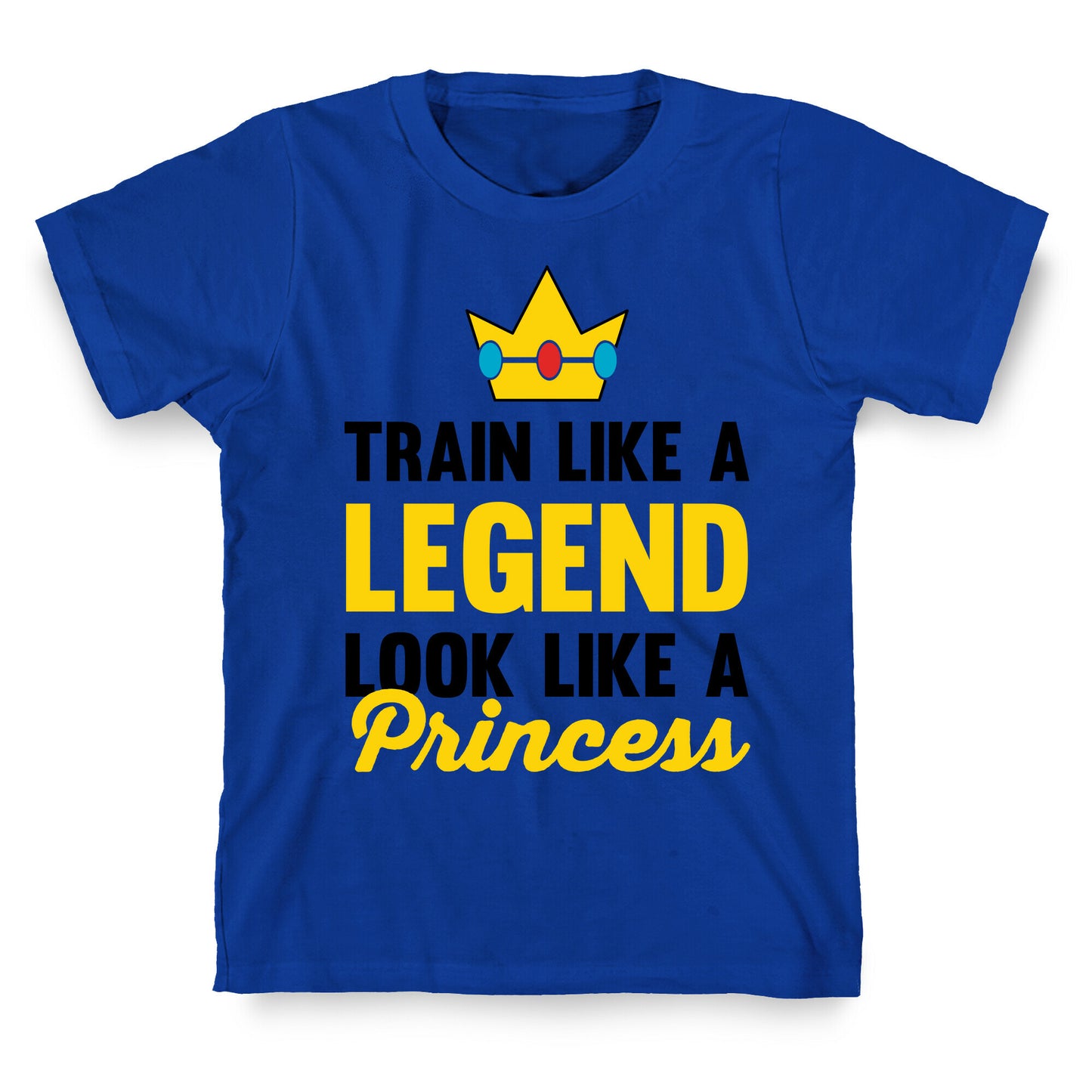 Train Like A Legend Look Like A Princess T-Shirt