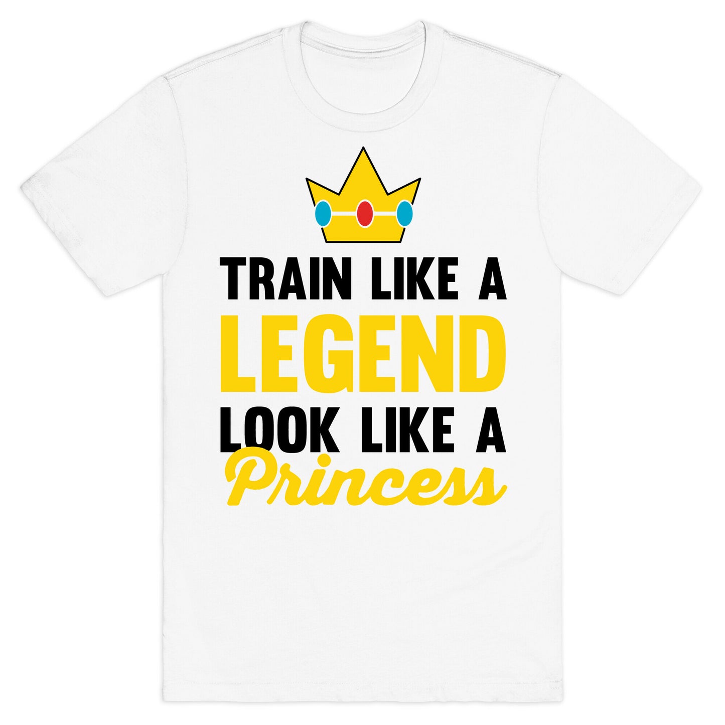 Train Like A Legend Look Like A Princess T-Shirt