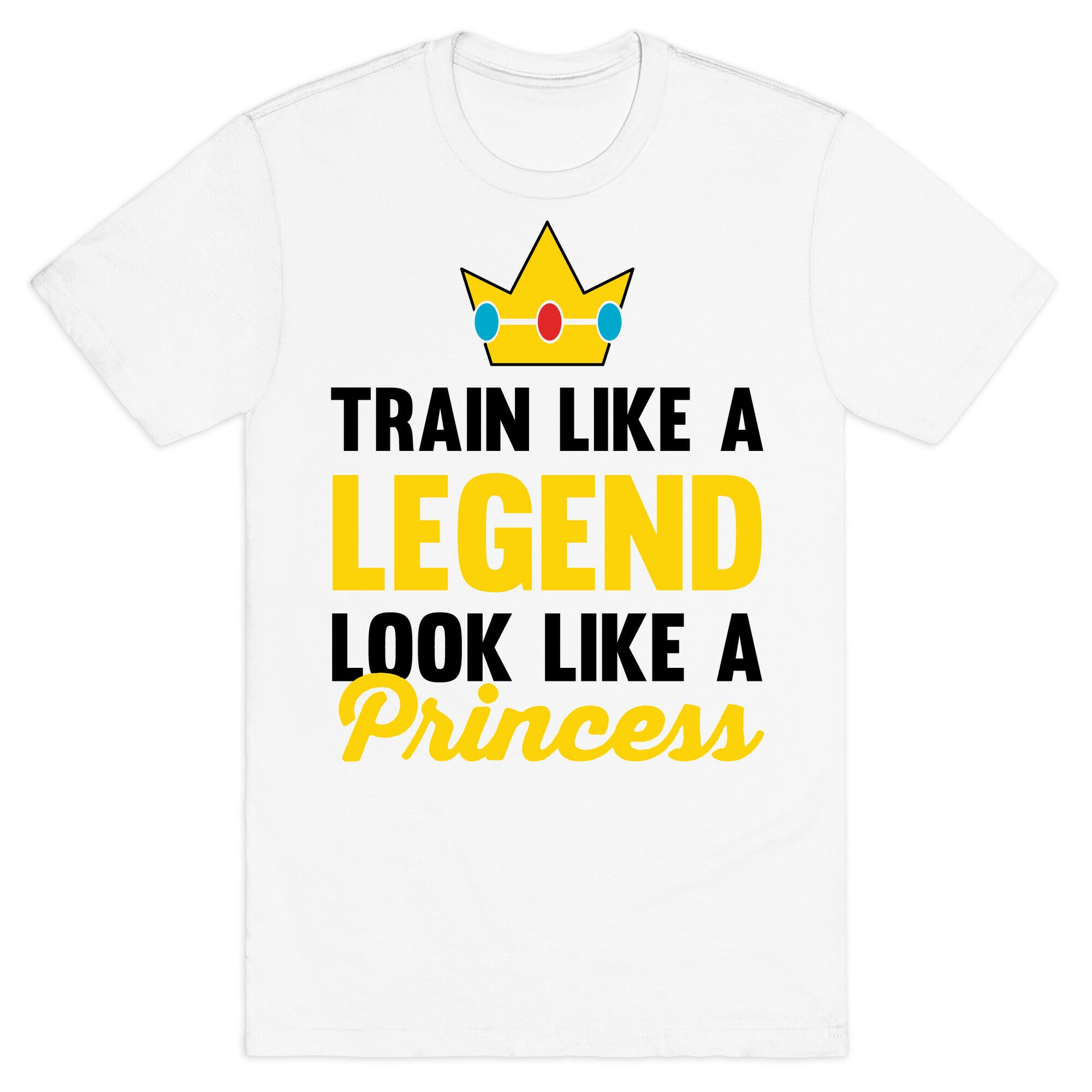Train Like A Legend Look Like A Princess T-Shirt