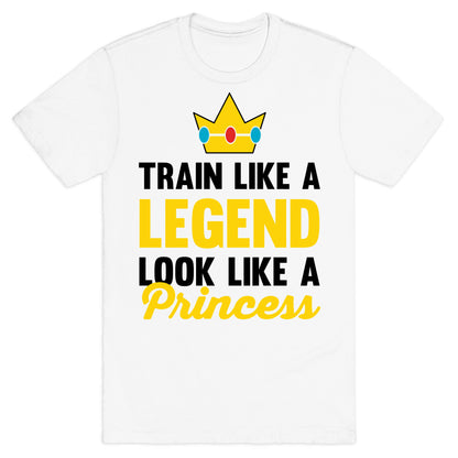 Train Like A Legend Look Like A Princess T-Shirt