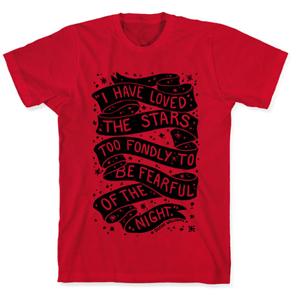 I Have Loved The Stars Too Fondly To Be Fearful Of The Night T-Shirt