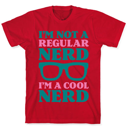 I'm Not a Regular Nerd I'm a Cool Nerd T-Shirt