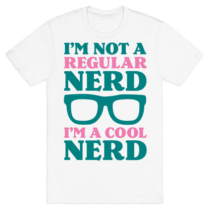 I'm Not a Regular Nerd I'm a Cool Nerd T-Shirt