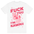 Fuck You I'm Kawaii T-Shirt