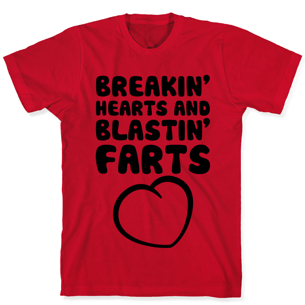 Breakin' Hearts And Blastin' Farts T-Shirt