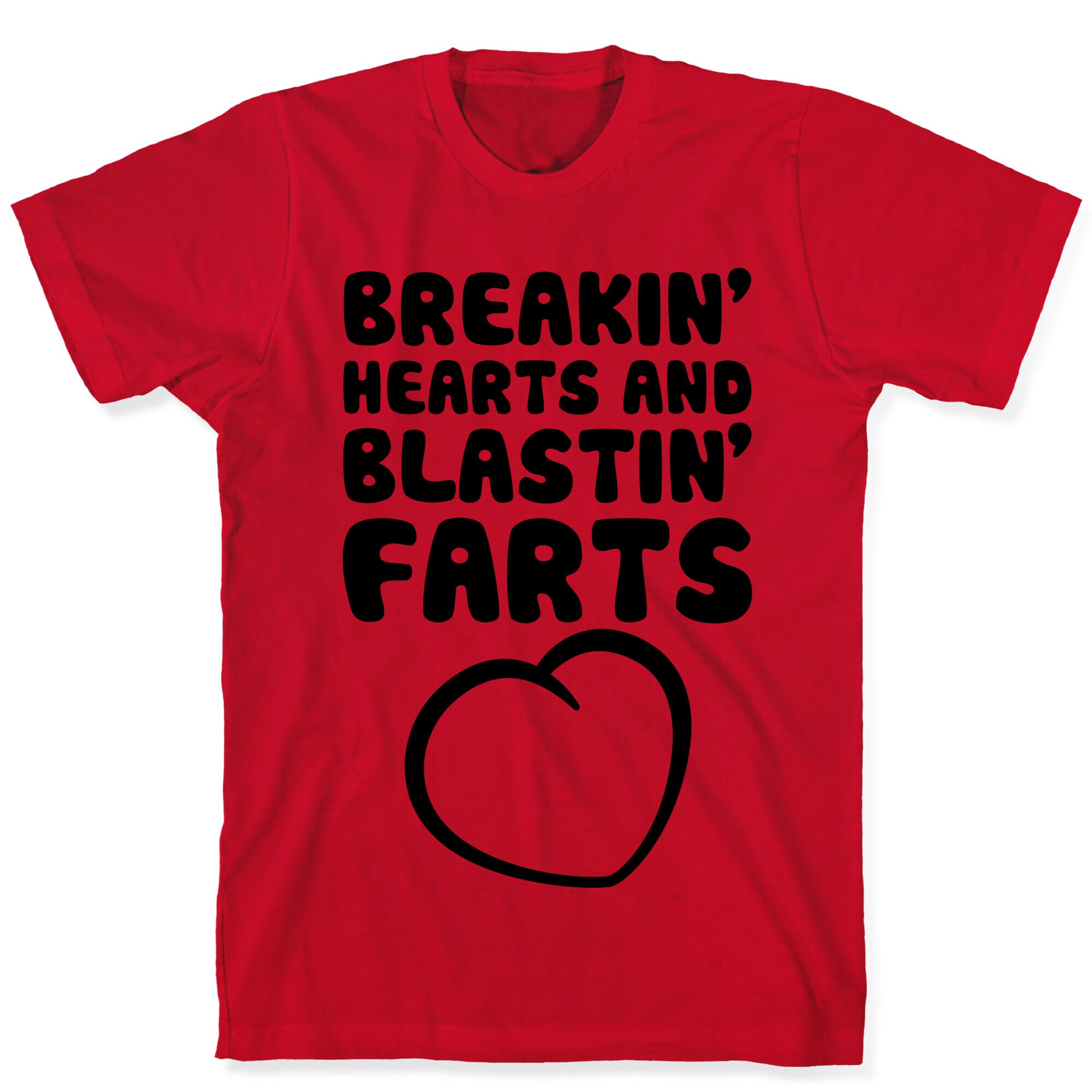 Breakin' Hearts And Blastin' Farts T-Shirt
