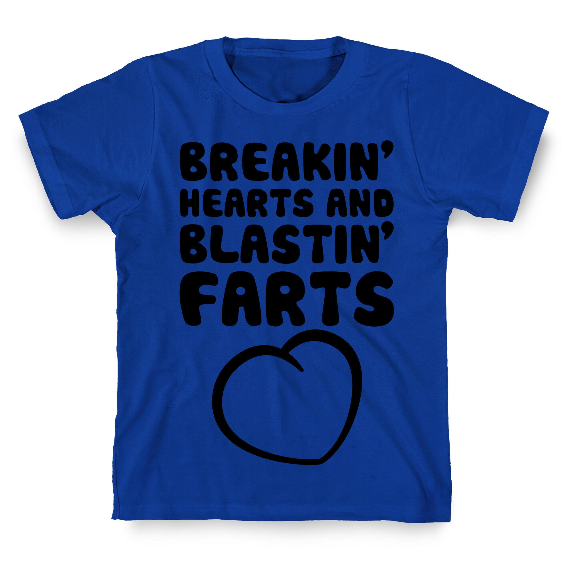 Breakin' Hearts And Blastin' Farts T-Shirt