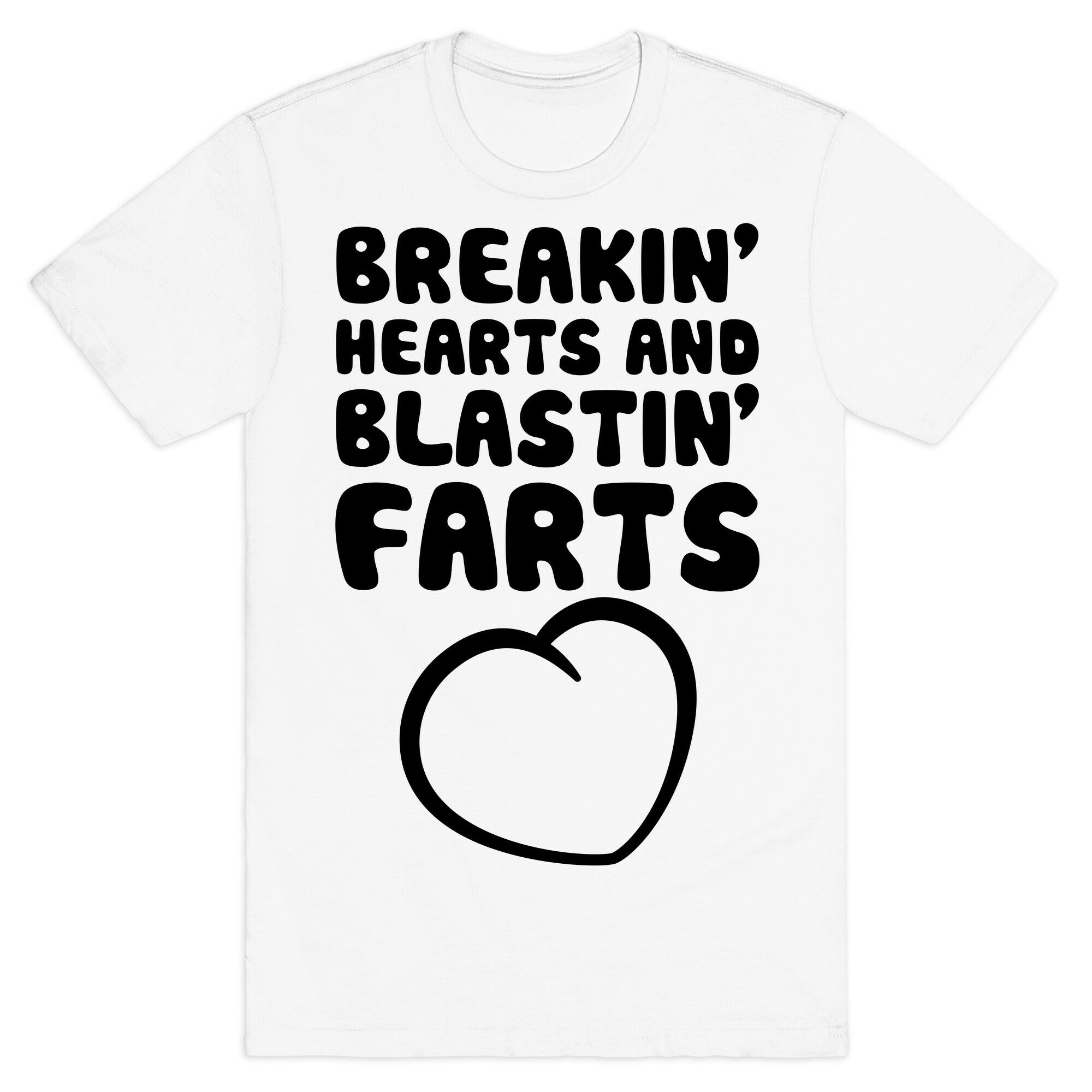 Breakin' Hearts And Blastin' Farts T-Shirt