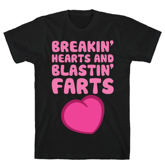 Breakin' Hearts And Blastin' Farts T-Shirt