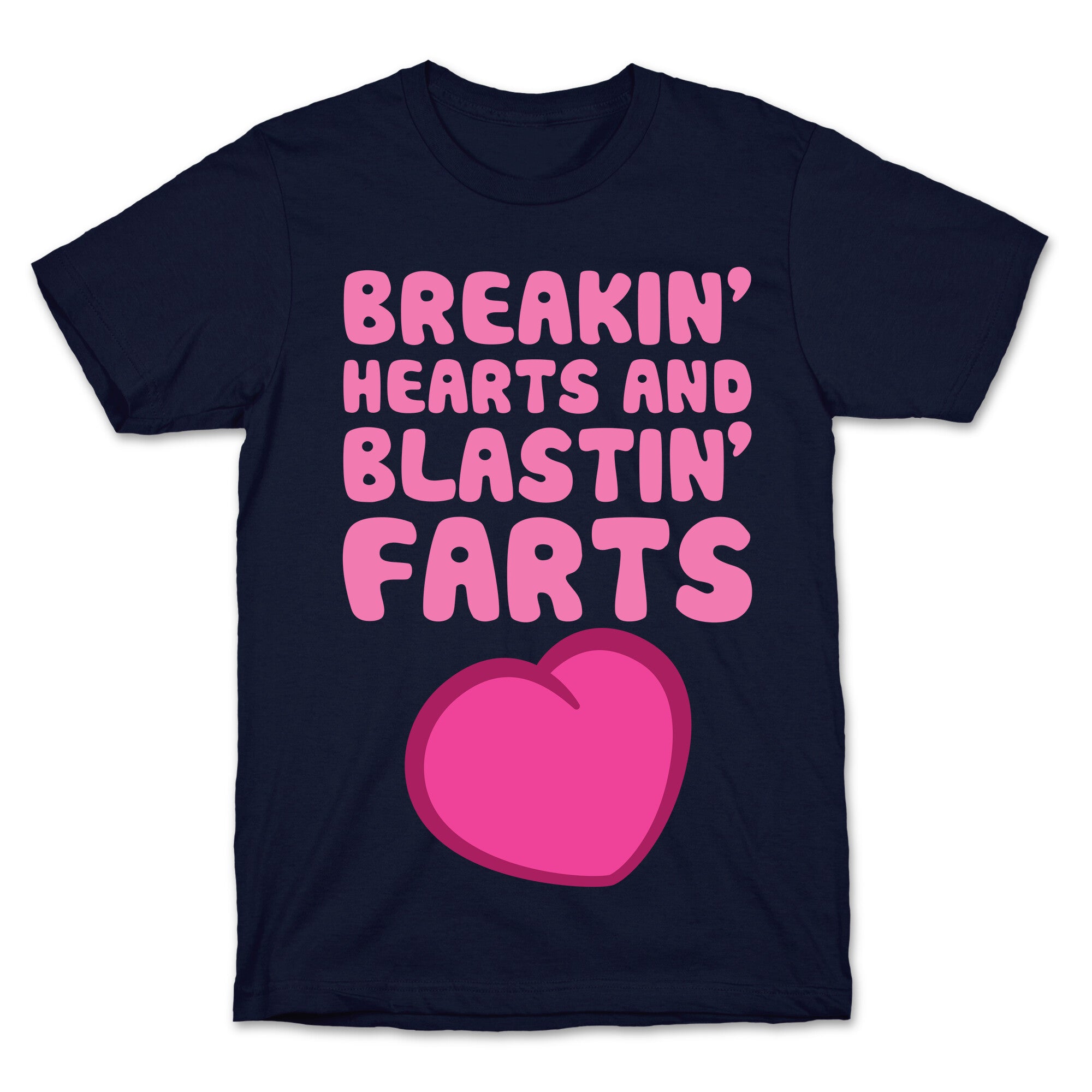 Breakin' Hearts And Blastin' Farts T-Shirt