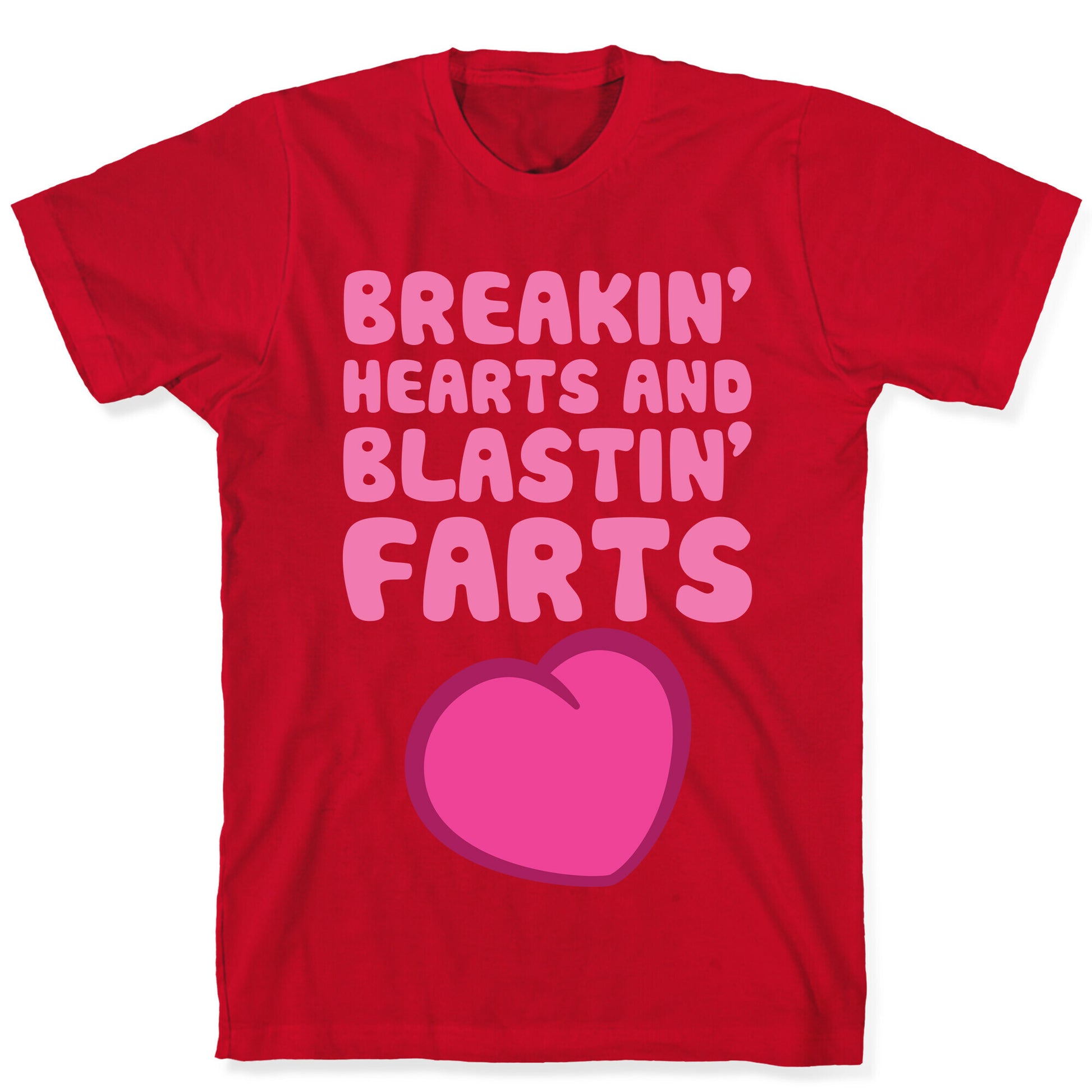 Breakin' Hearts And Blastin' Farts T-Shirt