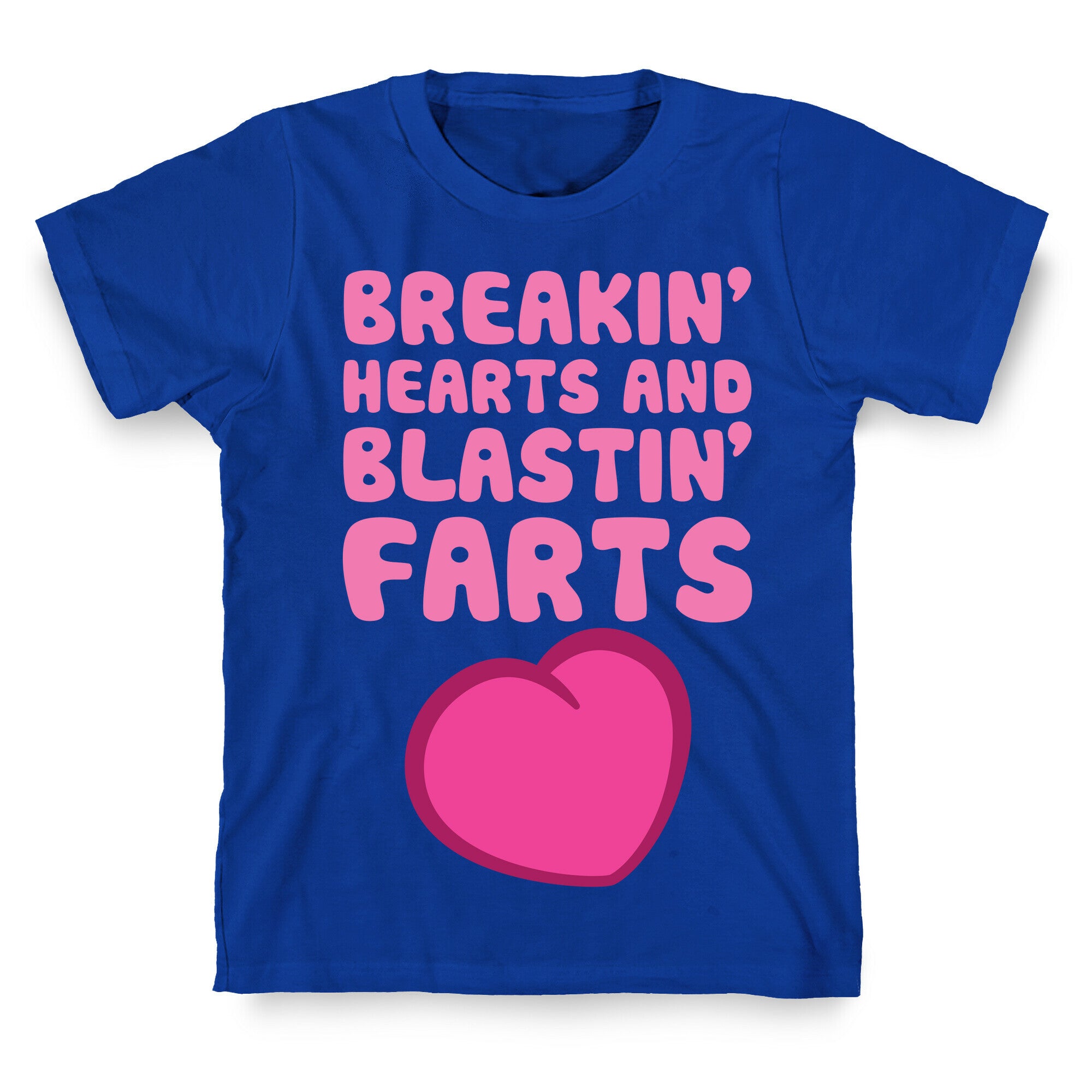 Breakin' Hearts And Blastin' Farts T-Shirt