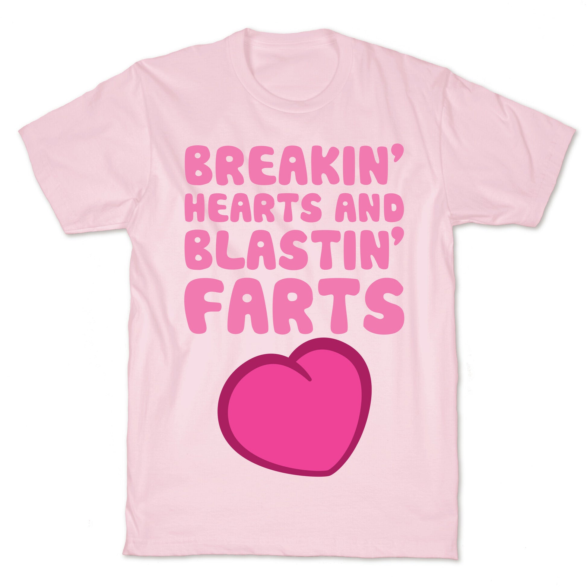 Breakin' Hearts And Blastin' Farts T-Shirt