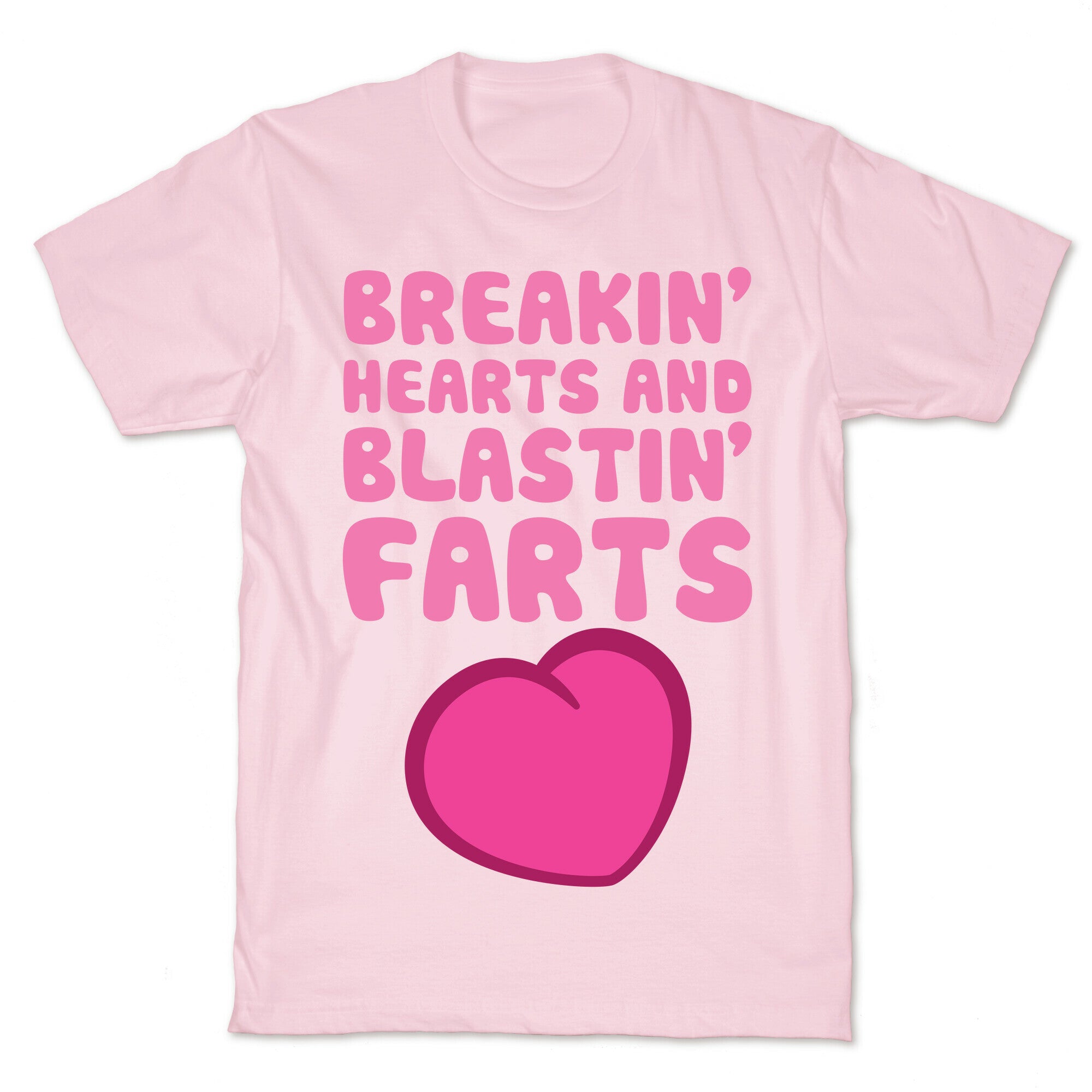 Breakin' Hearts And Blastin' Farts T-Shirt